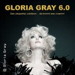 Gloria Gray 6.0: Das (doppelte) JUBILÄUM - da kommt was z'samm!
